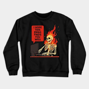 I Hope This Email Finds You Well Crewneck Sweatshirt